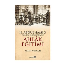 II. Abdülhamid Dönemi - İlköğretimde Ahlak Eğitimi - Ahmet Vurgun