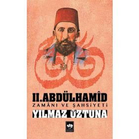 II. ABDÜLHAMID ZAMANI VE ŞAHSIYETI - YILMAZ ÖZTUNA