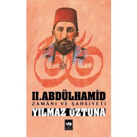 II. ABDÜLHAMID ZAMANI VE ŞAHSIYETI - YILMAZ ÖZTUNA