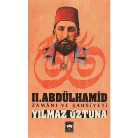 II. ABDÜLHAMID ZAMANI VE ŞAHSIYETI - YILMAZ ÖZTUNA