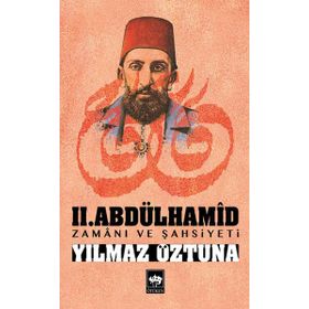 II. ABDÜLHAMID ZAMANI VE ŞAHSIYETI - YILMAZ ÖZTUNA
