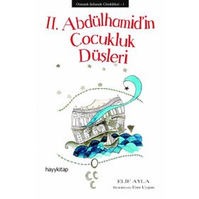 II. ABDÜLHAMİD´İN ÇOCUKLUK DÜŞLERİ - ELIF AYLA