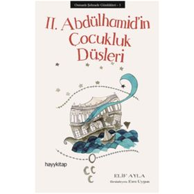 II. ABDÜLHAMİD´İN ÇOCUKLUK DÜŞLERİ - ELIF AYLA