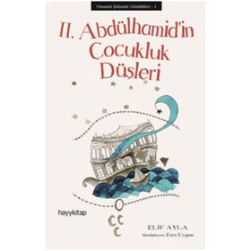 II. Abdülhamid’in Çocukluk Düşleri - Osmanlı Şehzade Günlükleri 1 - Elif Ayla