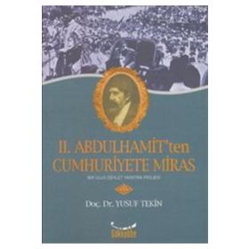 II. ABDULHAMIT'TEN CUMHURIYETE MIRAS - YUSUF TEKIN
