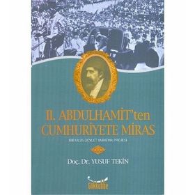 II. ABDULHAMIT'TEN CUMHURIYETE MIRAS - YUSUF TEKIN