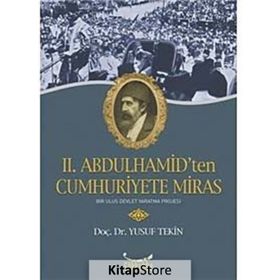 II. ABDULHAMIT'TEN CUMHURIYETE MIRAS - YUSUF TEKIN