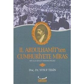 II. ABDULHAMIT'TEN CUMHURIYETE MIRAS - YUSUF TEKIN