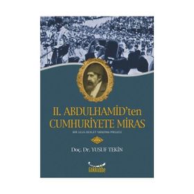 II. ABDULHAMIT'TEN CUMHURIYETE MIRAS - YUSUF TEKIN