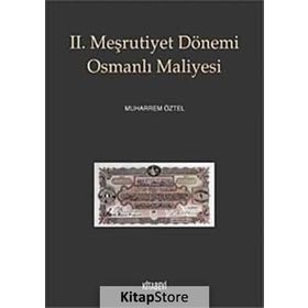 II. MEŞRUTİYET DÖNEMİ OSMANLI MALIYESI - MUHARREM ÖZTEL