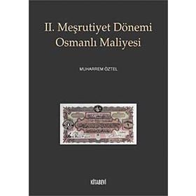 II. MEŞRUTİYET DÖNEMİ OSMANLI MALIYESI - MUHARREM ÖZTEL