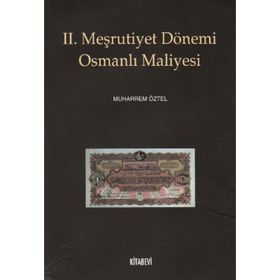 II. MEŞRUTİYET DÖNEMİ OSMANLI MALIYESI - MUHARREM ÖZTEL