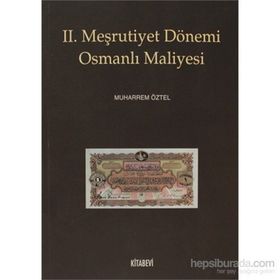 II. MEŞRUTİYET DÖNEMİ OSMANLI MALIYESI - MUHARREM ÖZTEL