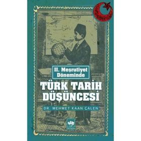 II. MEŞRUTIYET DÖNEMINDE TÜRK TARIH DÜŞÜNCESI - MEHMET KAAN ÇALEN