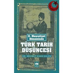 II. MEŞRUTIYET DÖNEMINDE TÜRK TARIH DÜŞÜNCESI - MEHMET KAAN ÇALEN