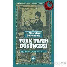 II. MEŞRUTIYET DÖNEMINDE TÜRK TARIH DÜŞÜNCESI - MEHMET KAAN ÇALEN