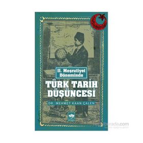 II. MEŞRUTIYET DÖNEMINDE TÜRK TARIH DÜŞÜNCESI - MEHMET KAAN ÇALEN