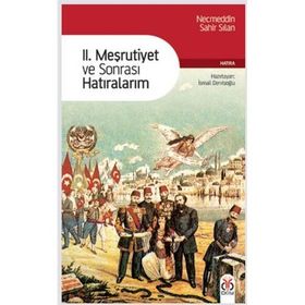 II. MESRUTIYET VE SONRASI HATIRALARIM - NECMEDDIN SAHIR SILAN