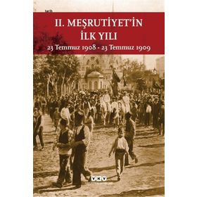 II. MEŞRUTİYETİN İLK YILI 23 TEMMUZ 1908 - 23 TEMMUZ 1909 - KOLEKTIF