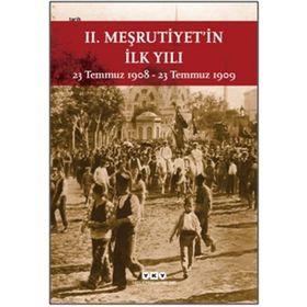 II. MEŞRUTİYETİN İLK YILI 23 TEMMUZ 1908 - 23 TEMMUZ 1909 - KOLEKTIF