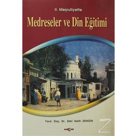II. MEŞRUTİYETTE MEDRESELER VE DIN EĞİTİMİ - ZEKI SALIH ZENGIN