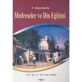 II. MEŞRUTİYETTE MEDRESELER VE DIN EĞİTİMİ - ZEKI SALIH ZENGIN