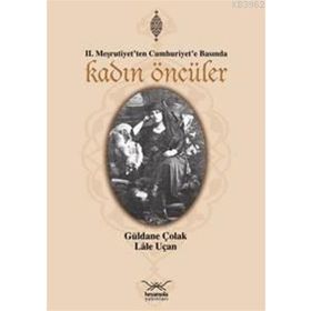 II. MEŞRUTİYET'TEN CUMHURIYET'E BASINDA KADIN ÖNCÜLER - GÜLDANE ÇOLAK, LÂLE UÇAN
