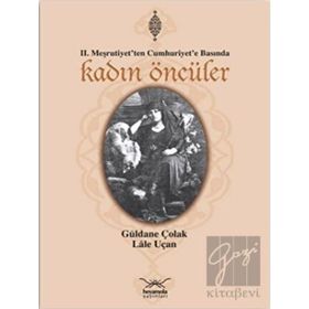II. MEŞRUTİYET'TEN CUMHURIYET'E BASINDA KADIN ÖNCÜLER - GÜLDANE ÇOLAK, LÂLE UÇAN