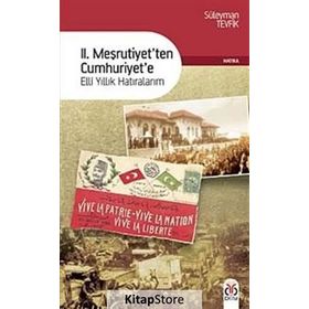 II. MEŞRUTİYETTEN CUMHURIYETE ELLI YILLIK HATIRALARIM - SÜLEYMAN TEVFIK