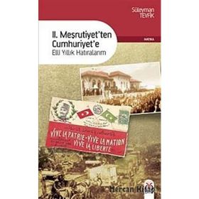 II. MEŞRUTİYETTEN CUMHURIYETE ELLI YILLIK HATIRALARIM - SÜLEYMAN TEVFIK