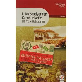 II. MEŞRUTİYETTEN CUMHURIYETE ELLI YILLIK HATIRALARIM - SÜLEYMAN TEVFIK
