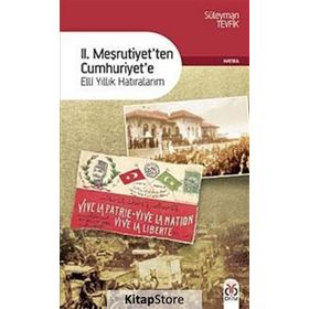 II. MEŞRUTİYETTEN CUMHURIYETE ELLI YILLIK HATIRALARIM - SÜLEYMAN TEVFIK
