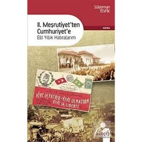 II. MEŞRUTİYETTEN CUMHURIYETE ELLI YILLIK HATIRALARIM - SÜLEYMAN TEVFIK