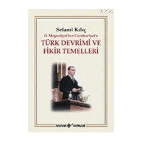 II.MEŞRUTİYET´TEN CUMHURIYET´E TÜRK DEVRIMI VE FIKIR TEMELLERI - SELAMI KILIÇ