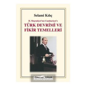II.MEŞRUTİYET´TEN CUMHURIYET´E TÜRK DEVRIMI VE FIKIR TEMELLERI - SELAMI KILIÇ