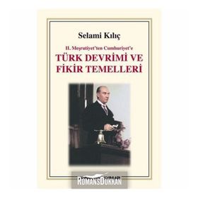 II.MEŞRUTİYET´TEN CUMHURIYET´E TÜRK DEVRIMI VE FIKIR TEMELLERI - SELAMI KILIÇ