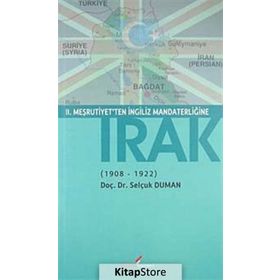 II. MEŞRUTİYET'TEN İNGİLİZ MANDATERLİĞİNE IRAK 1908-1922 - SELÇUK DUMAN