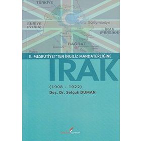 II. MEŞRUTİYET'TEN İNGİLİZ MANDATERLİĞİNE IRAK 1908-1922 - SELÇUK DUMAN