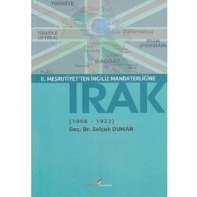 II. MEŞRUTİYET'TEN İNGİLİZ MANDATERLİĞİNE IRAK 1908-1922 - SELÇUK DUMAN