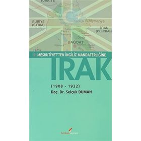 II. MEŞRUTİYET'TEN İNGİLİZ MANDATERLİĞİNE IRAK 1908-1922 - SELÇUK DUMAN