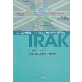 II. MEŞRUTİYET'TEN İNGİLİZ MANDATERLİĞİNE IRAK 1908-1922 - SELÇUK DUMAN