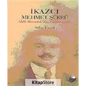 İKAZCI MEHMET ŞÜKRÜ MILLI MÜCADELEDEN CUMHURIYET´E - SÜHA ÜNSAL