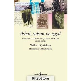 İKBAL, YIKIM VE İŞGAL İSTANBULLU BIR GENÇ KIZIN ANILARI - MEFHARET ÇETINKAYA