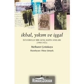 İKBAL, YIKIM VE İŞGAL İSTANBULLU BIR GENÇ KIZIN ANILARI - MEFHARET ÇETINKAYA