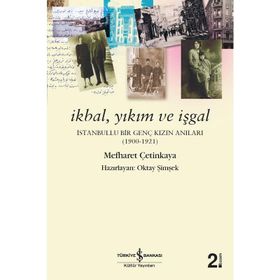 İKBAL, YIKIM VE İŞGAL İSTANBULLU BIR GENÇ KIZIN ANILARI - MEFHARET ÇETINKAYA