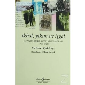 İKBAL, YIKIM VE İŞGAL İSTANBULLU BIR GENÇ KIZIN ANILARI - MEFHARET ÇETINKAYA