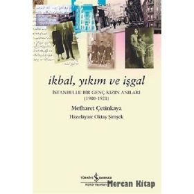 İKBAL, YIKIM VE İŞGAL İSTANBULLU BIR GENÇ KIZIN ANILARI - MEFHARET ÇETINKAYA