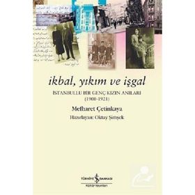 İKBAL, YIKIM VE İŞGAL İSTANBULLU BIR GENÇ KIZIN ANILARI - MEFHARET ÇETINKAYA