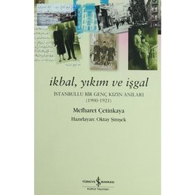 İKBAL, YIKIM VE İŞGAL İSTANBULLU BIR GENÇ KIZIN ANILARI - MEFHARET ÇETINKAYA