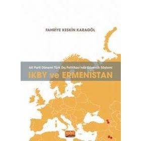 Ikby ve Ermenistan Ak Parti Dönemi Türk Dış Politikasında Güvenlik Söylemi Nobel Bilimsel Eserler